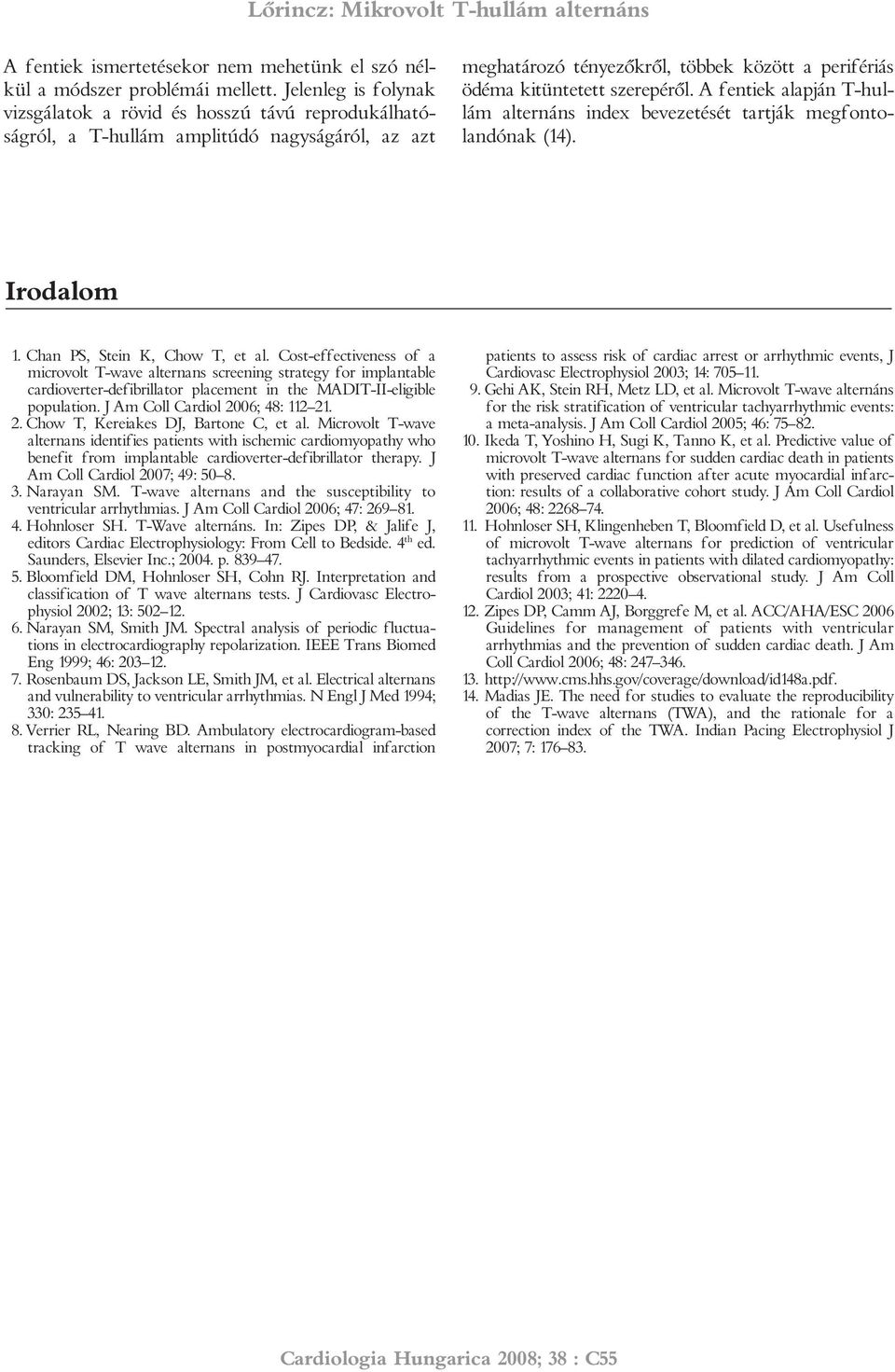 A fentiek alapján T-hullám alternáns index bevezetését tartják megfontolandónak (14). Irodalom 1. Chan PS, Stein K, Chow T, et al.