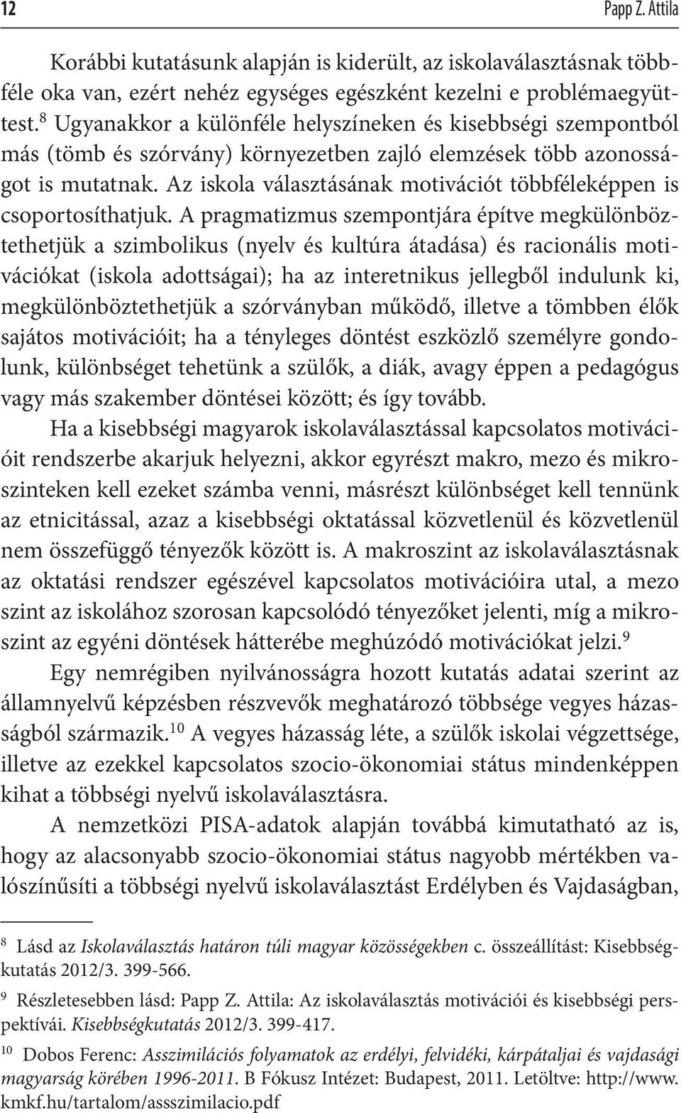 Az iskola választásának motivációt többféleképpen is csoportosíthatjuk.