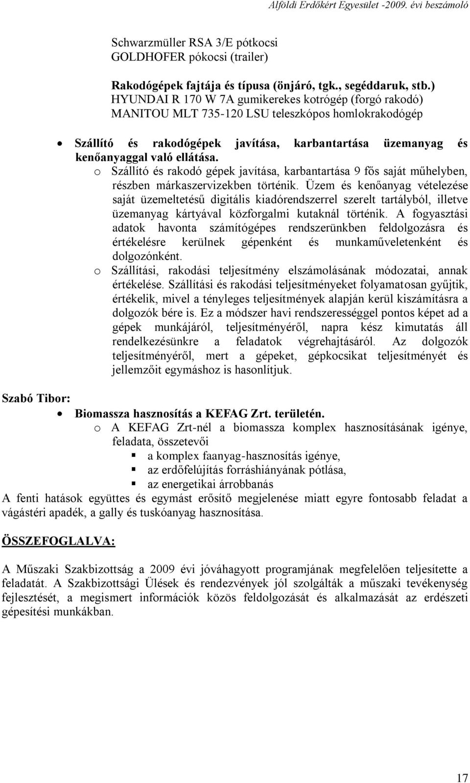 o Szállító és rakodó gépek javítása, karbantartása 9 fős saját műhelyben, részben márkaszervizekben történik.