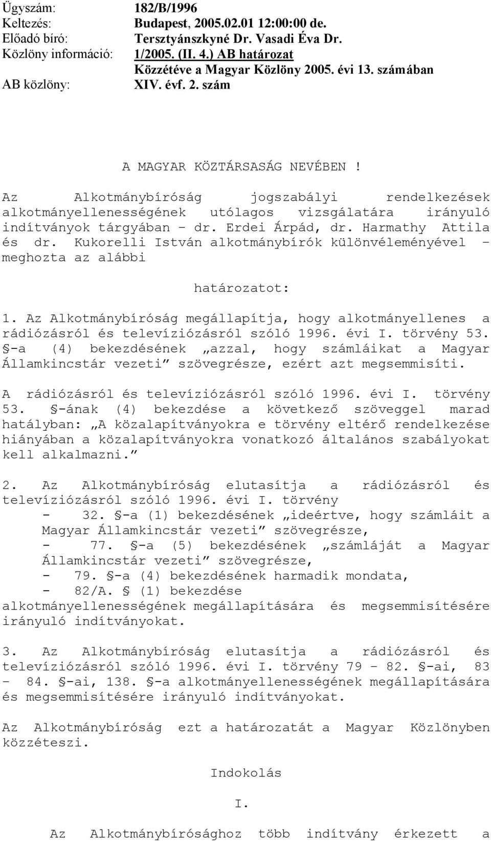 Az Alkotmánybíróság jogszabályi rendelkezések alkotmányellenességének utólagos vizsgálatára irányuló indítványok tárgyában dr. Erdei Árpád, dr. Harmathy Attila és dr.