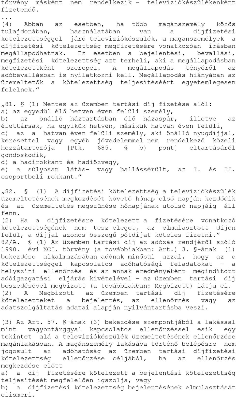 vonatkozóan írásban megállapodhatnak. Ez esetben a bejelentési, bevallási, megfizetési kötelezettség azt terheli, aki a megállapodásban kötelezettként szerepel.