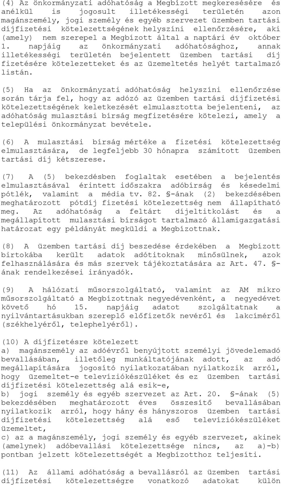 napjáig az önkormányzati adóhatósághoz, annak illetékességi területén bejelentett üzemben tartási díj fizetésére kötelezetteket és az üzemeltetés helyét tartalmazó listán.