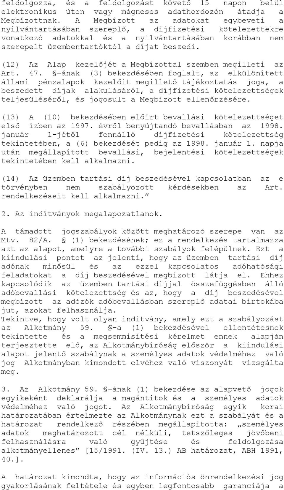 (12) Az Alap kezelőjét a Megbízottal szemben megilleti az Art. 47.