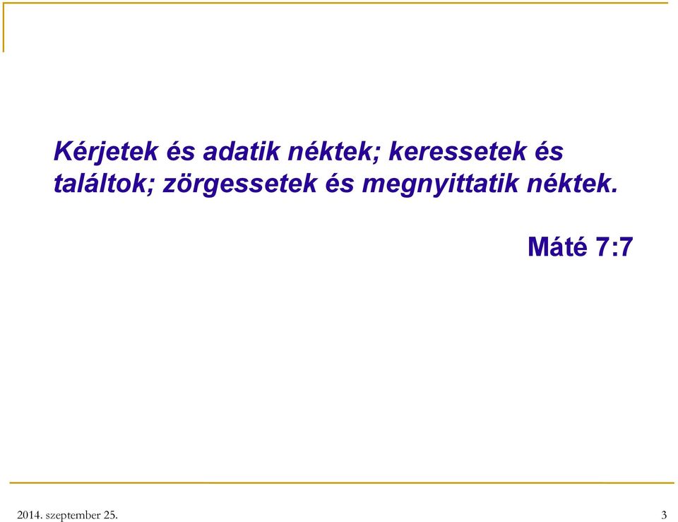 találtok; zörgessetek és