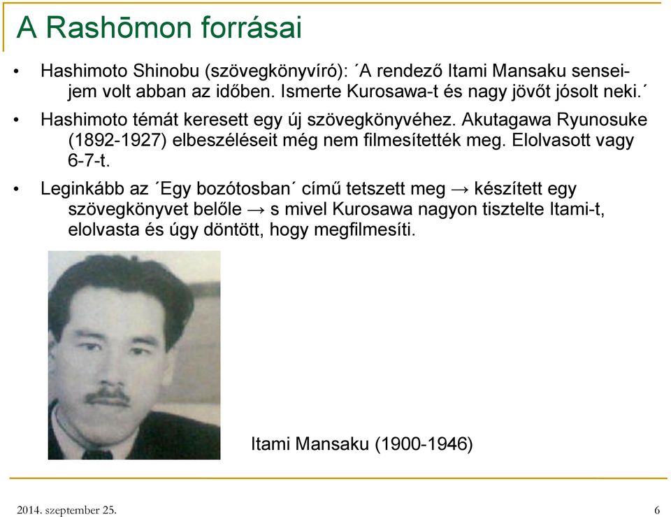 Akutagawa Ryunosuke (1892-1927) elbeszéléseit még nem filmesítették meg. Elolvasott vagy 6-7-t.