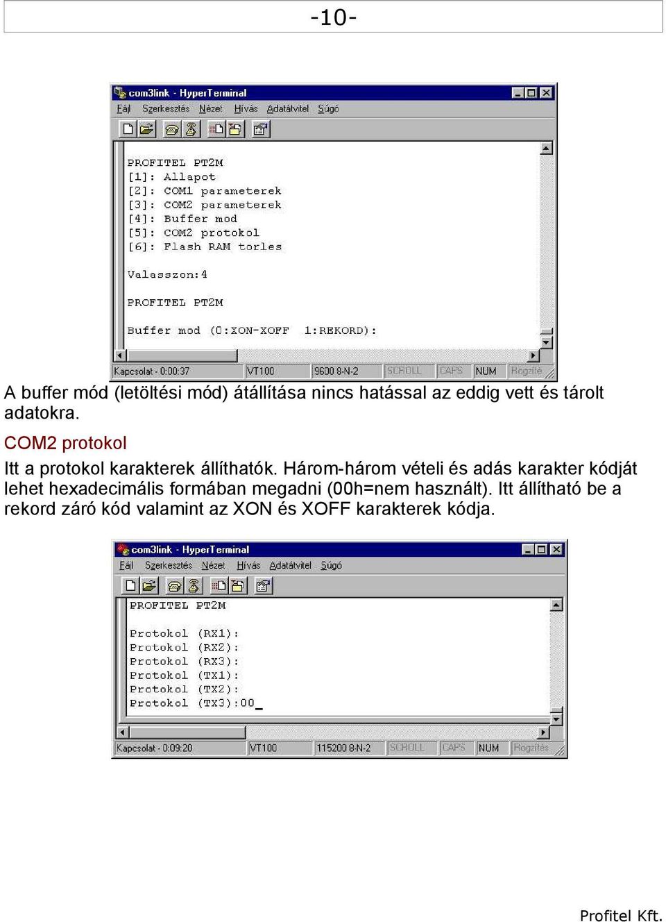 Három-három vételi és adás karakter kódját lehet hexadecimális formában megadni