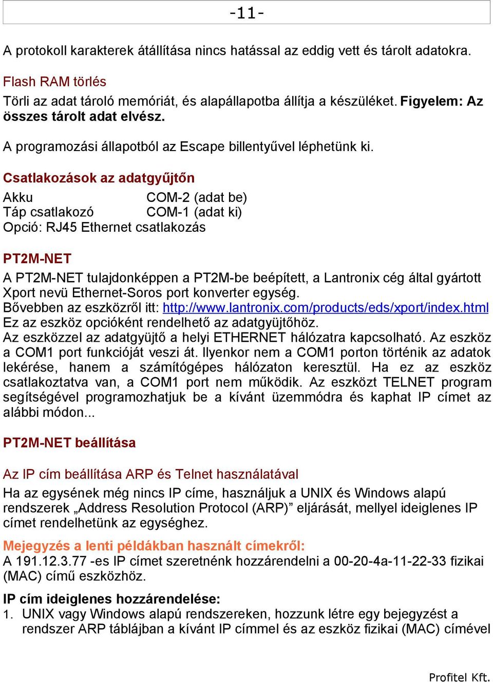 Csatlakozások az adatgyűjtőn Akku COM-2 (adat be) Táp csatlakozó COM-1 (adat ki) Opció: RJ45 Ethernet csatlakozás PT2M-NET A PT2M-NET tulajdonképpen a PT2M-be beépített, a Lantronix cég által