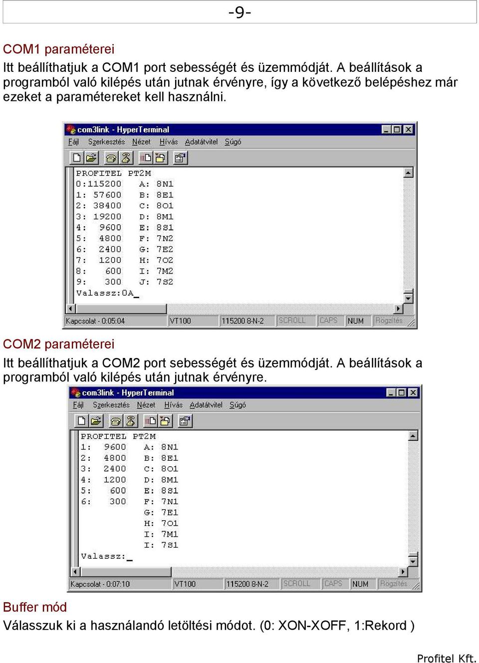 paramétereket kell használni. COM2 paraméterei Itt beállíthatjuk a COM2 port sebességét és üzemmódját.