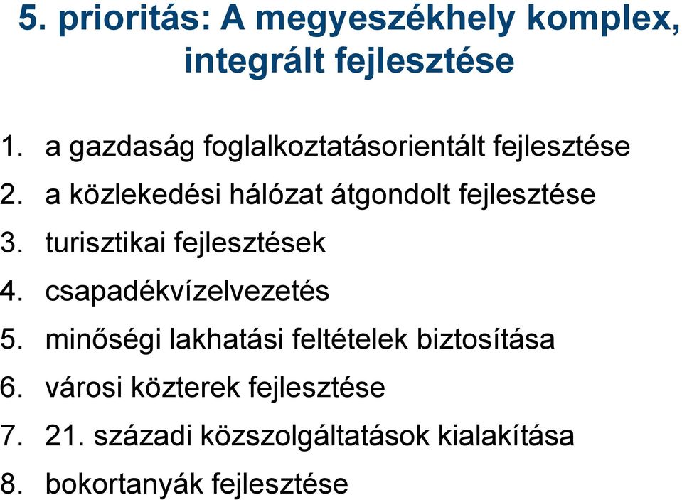 a közlekedési hálózat átgondolt fejlesztése 3. turisztikai fejlesztések 4.