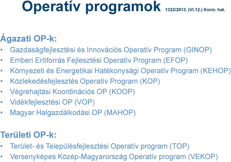 Környezeti és Energetikai Hatékonysági Operatív Program (KEHOP) Közlekedésfejlesztés Operatív Program (KOP) Végrehajtási