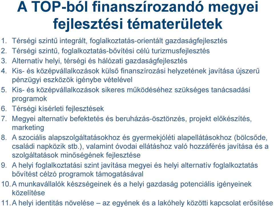 Kis- és középvállalkozások külső finanszírozási helyzetének javítása újszerű pénzügyi eszközök igénybe vételével 5. Kis- és középvállalkozások sikeres működéséhez szükséges tanácsadási programok 6.