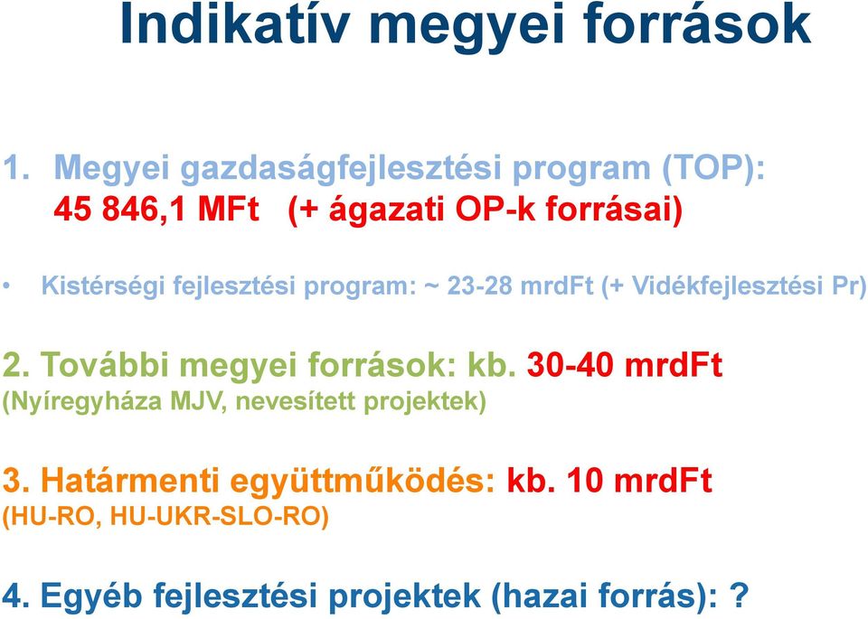 fejlesztési program: ~ 23-28 mrdft (+ Vidékfejlesztési Pr) 2. További megyei források: kb.