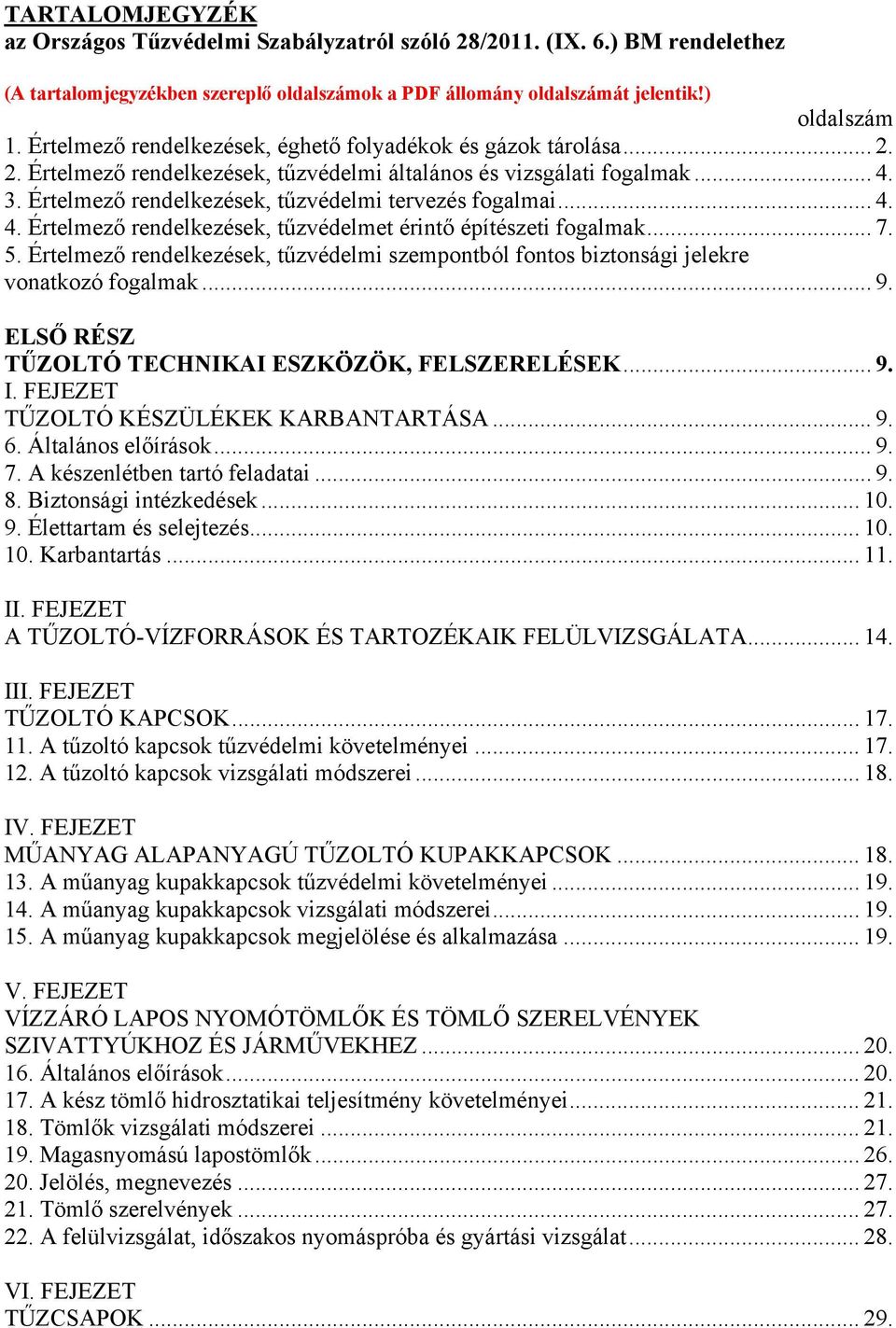 Értelmező rendelkezések, tűzvédelmi tervezés fogalmai... 4. 4. Értelmező rendelkezések, tűzvédelmet érintő építészeti fogalmak... 7. 5.