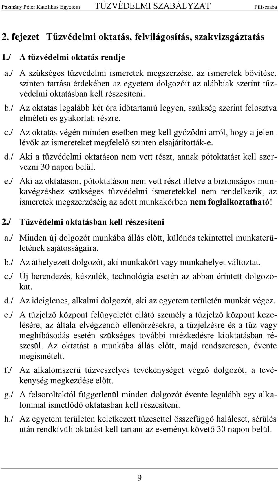 c./ Az oktatás végén minden esetben meg kell győződni arról, hogy a jelenlévők az ismereteket megfelelő szinten elsajátították-e. d.