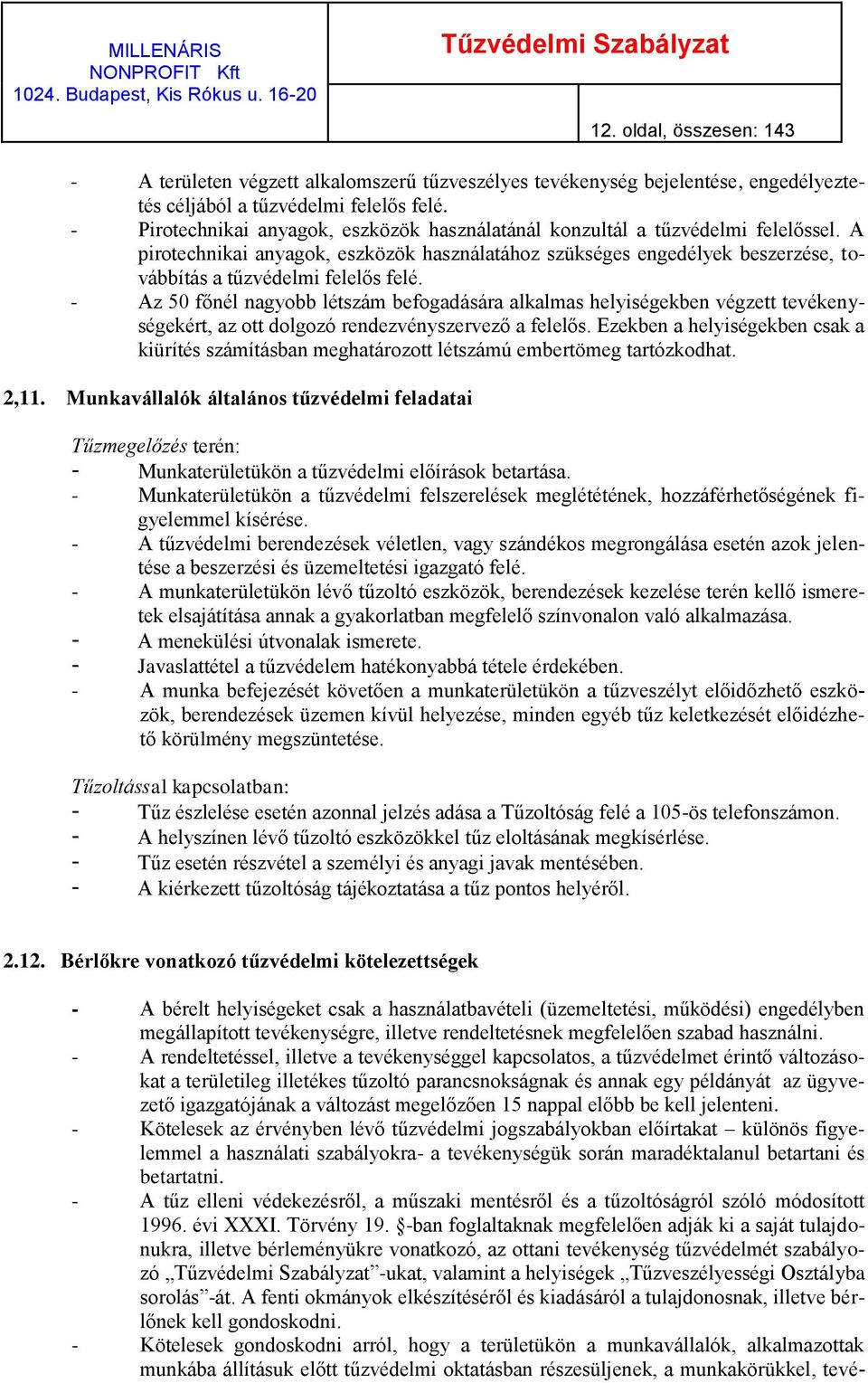 A pirotechnikai anyagok, eszközök használatához szükséges engedélyek beszerzése, továbbítás a tűzvédelmi felelős felé.