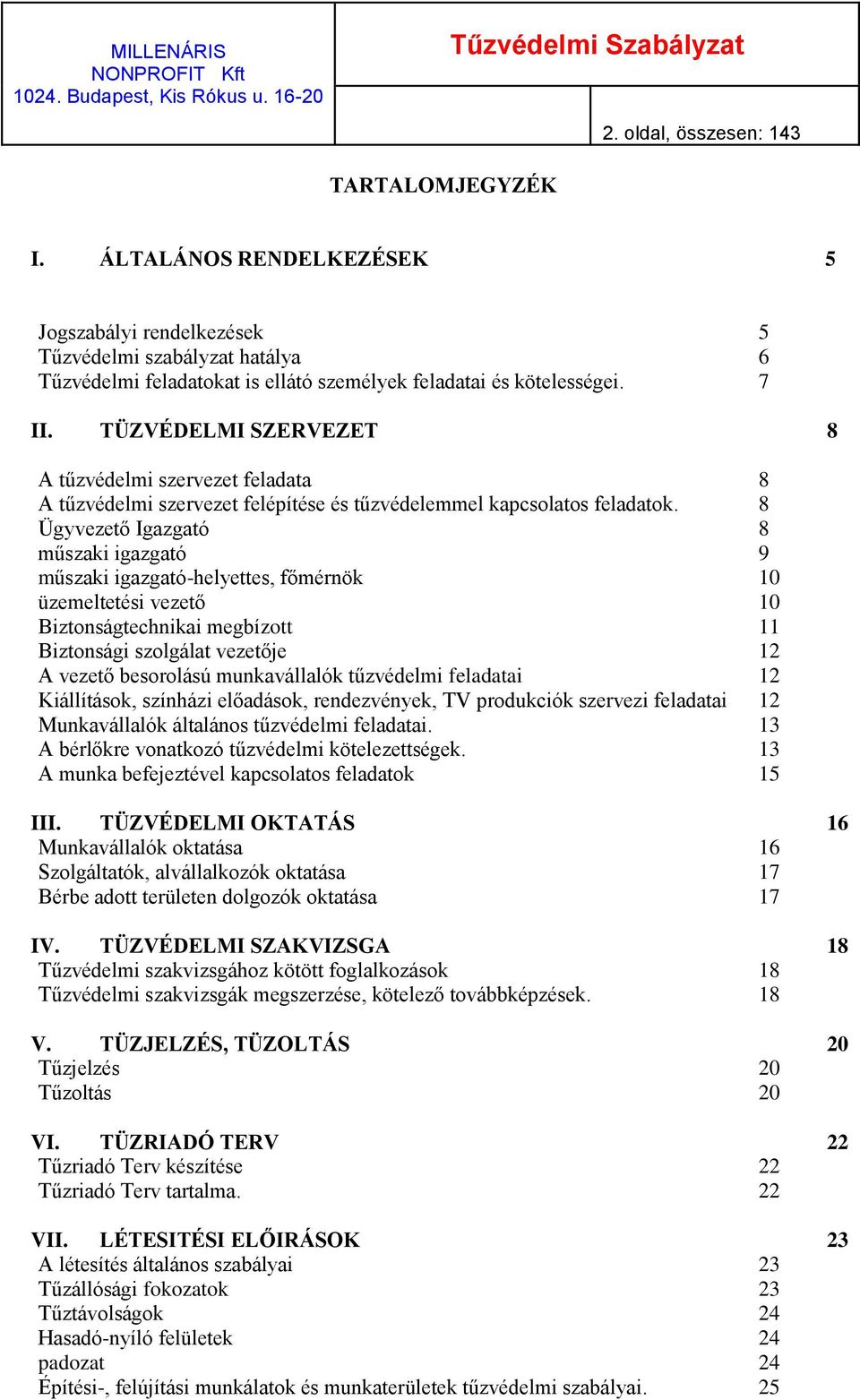 8 Ügyvezető Igazgató 8 műszaki igazgató 9 műszaki igazgató-helyettes, főmérnök 10 üzemeltetési vezető 10 Biztonságtechnikai megbízott 11 Biztonsági szolgálat vezetője 12 A vezető besorolású