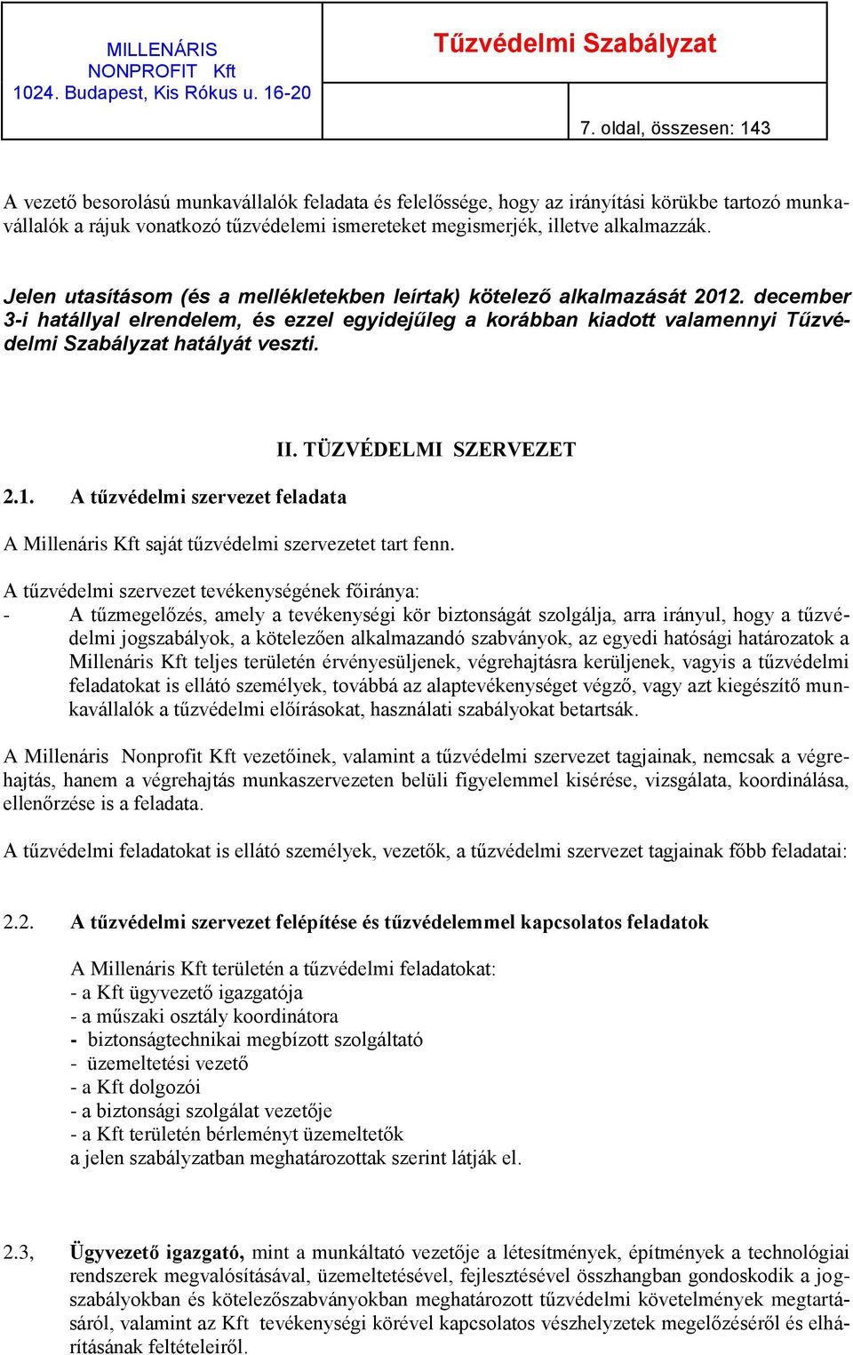 december 3-i hatállyal elrendelem, és ezzel egyidejűleg a korábban kiadott valamennyi Tűzvédelmi Szabályzat hatályát veszti. 2.1. A tűzvédelmi szervezet feladata II.