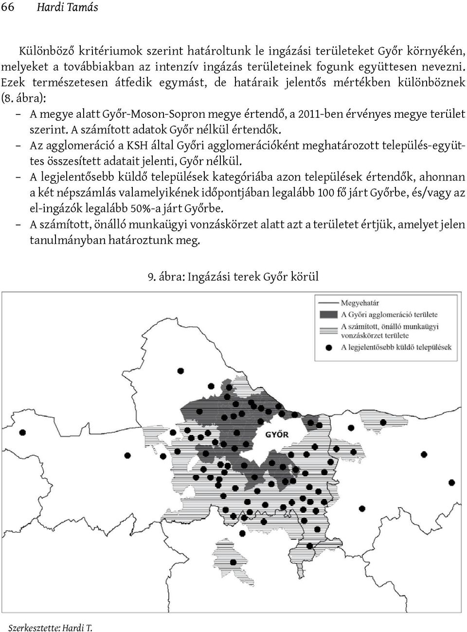 A számított adatok Győr nélkül értendők. Az agglomeráció a KSH által Győri agglomerációként meghatározott település-együttes összesített adatait jelenti, Győr nélkül.