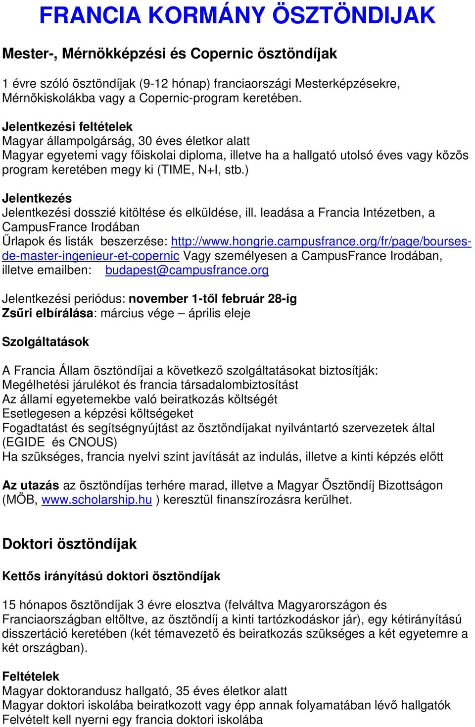 ) Űrlapok és listák beszerzése: http://www.hongrie.campusfrance.org/fr/page/boursesde-master-ingenieur-et-copernic Vagy személyesen a, illetve emailben: budapest@campusfrance.