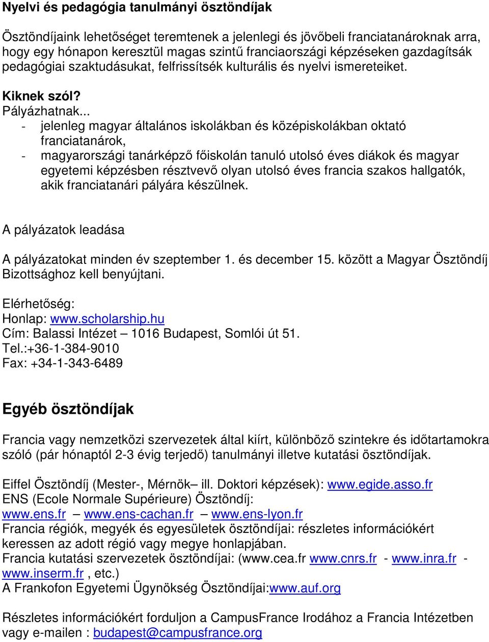.. - jelenleg magyar általános iskolákban és középiskolákban oktató franciatanárok, - magyarországi tanárképző főiskolán tanuló utolsó éves diákok és magyar egyetemi képzésben résztvevő olyan utolsó