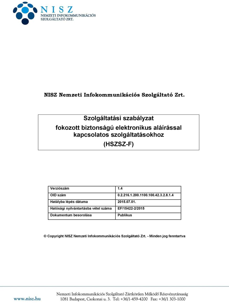 (HSZSZ-F) Verziószám 1.4 OID szám 0.2.216.1.200.1100.100.42.3.2.8.1.4 Hatályba lépés dátuma 2015