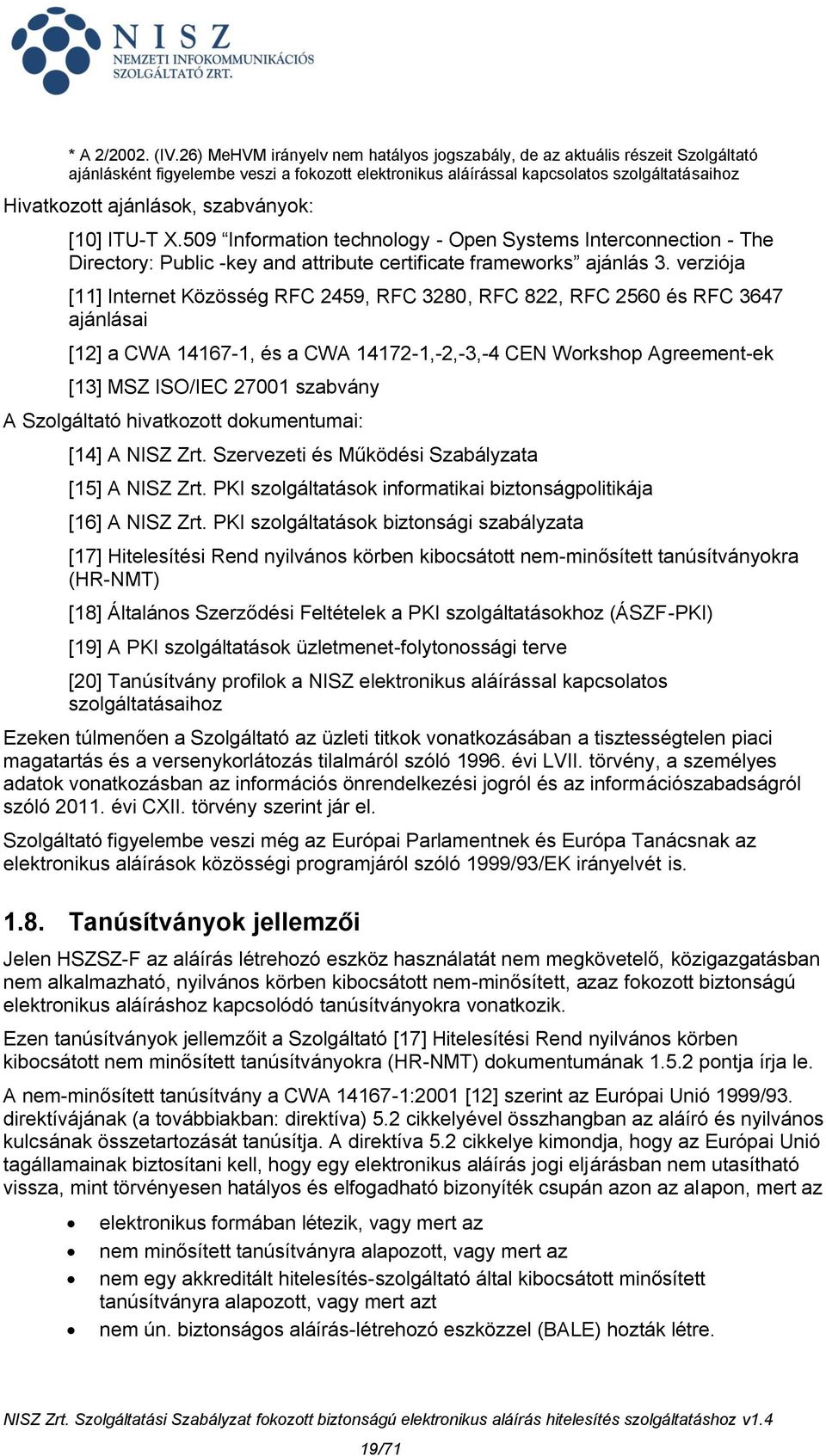 szabványok: [10] ITU-T X.509 Information technology - Open Systems Interconnection - The Directory: Public -key and attribute certificate frameworks ajánlás 3.