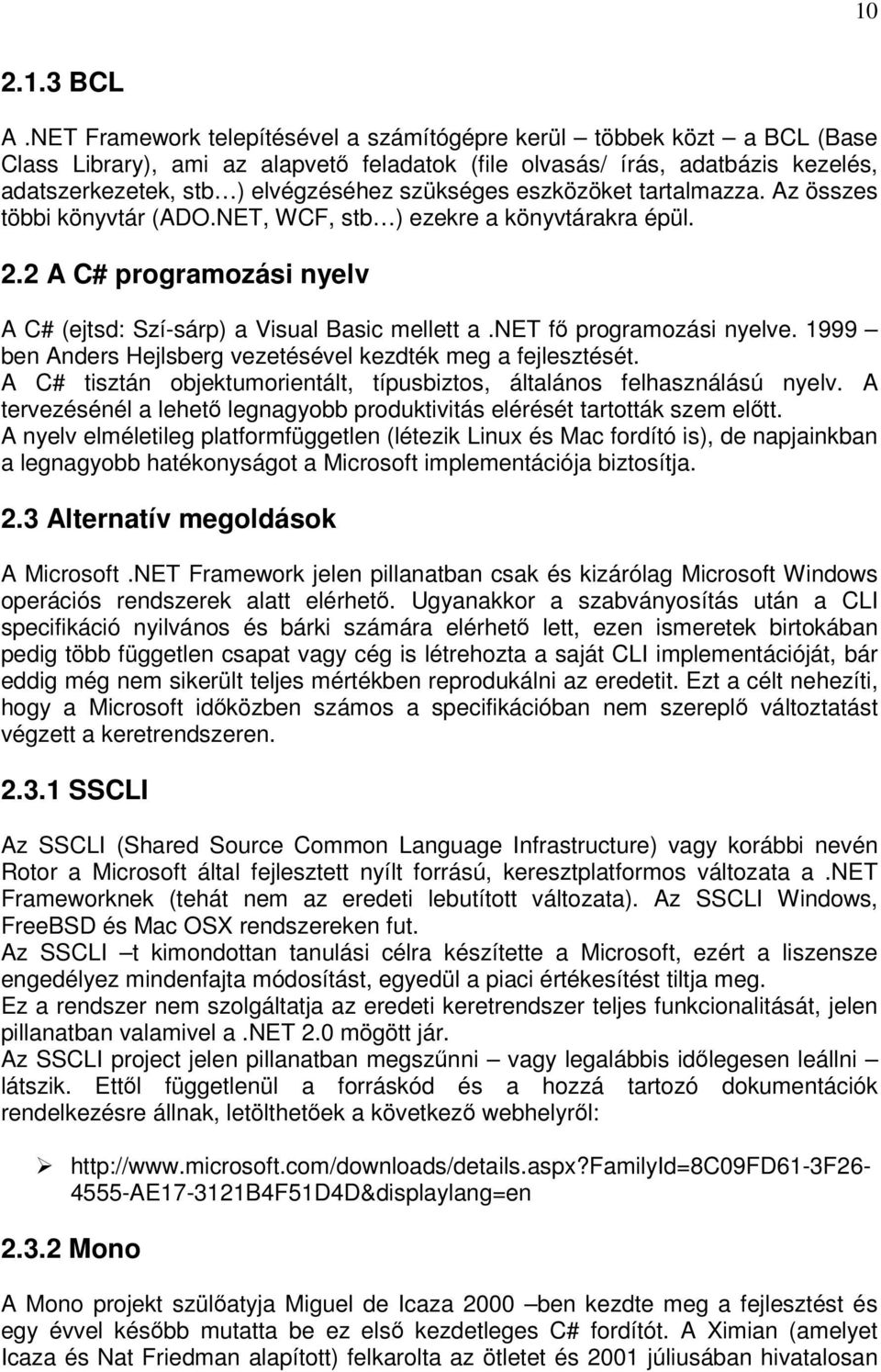 szükséges eszközöket tartalmazza. Az összes többi könyvtár (ADO.NET, WCF, stb ) ezekre a könyvtárakra épül. 2.2 A C# programozási nyelv A C# (ejtsd: Szí-sárp) a Visual Basic mellett a.