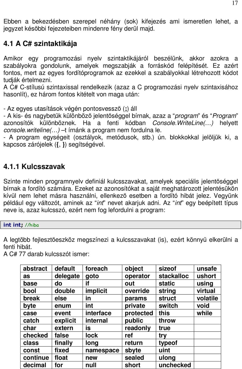 Ez azért fontos, mert az egyes fordítóprogramok az ezekkel a szabályokkal létrehozott kódot tudják értelmezni.