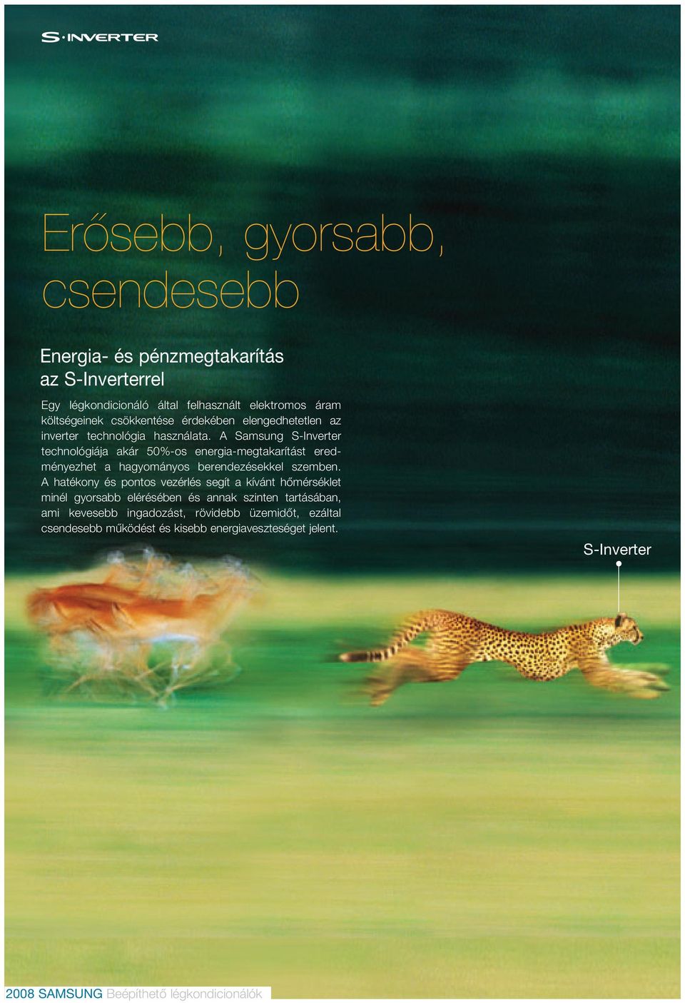 A Samsung S-Inverter technológiája akár 50%-os energia-megtakarítást eredményezhet a hagyományos berendezésekkel szemben.