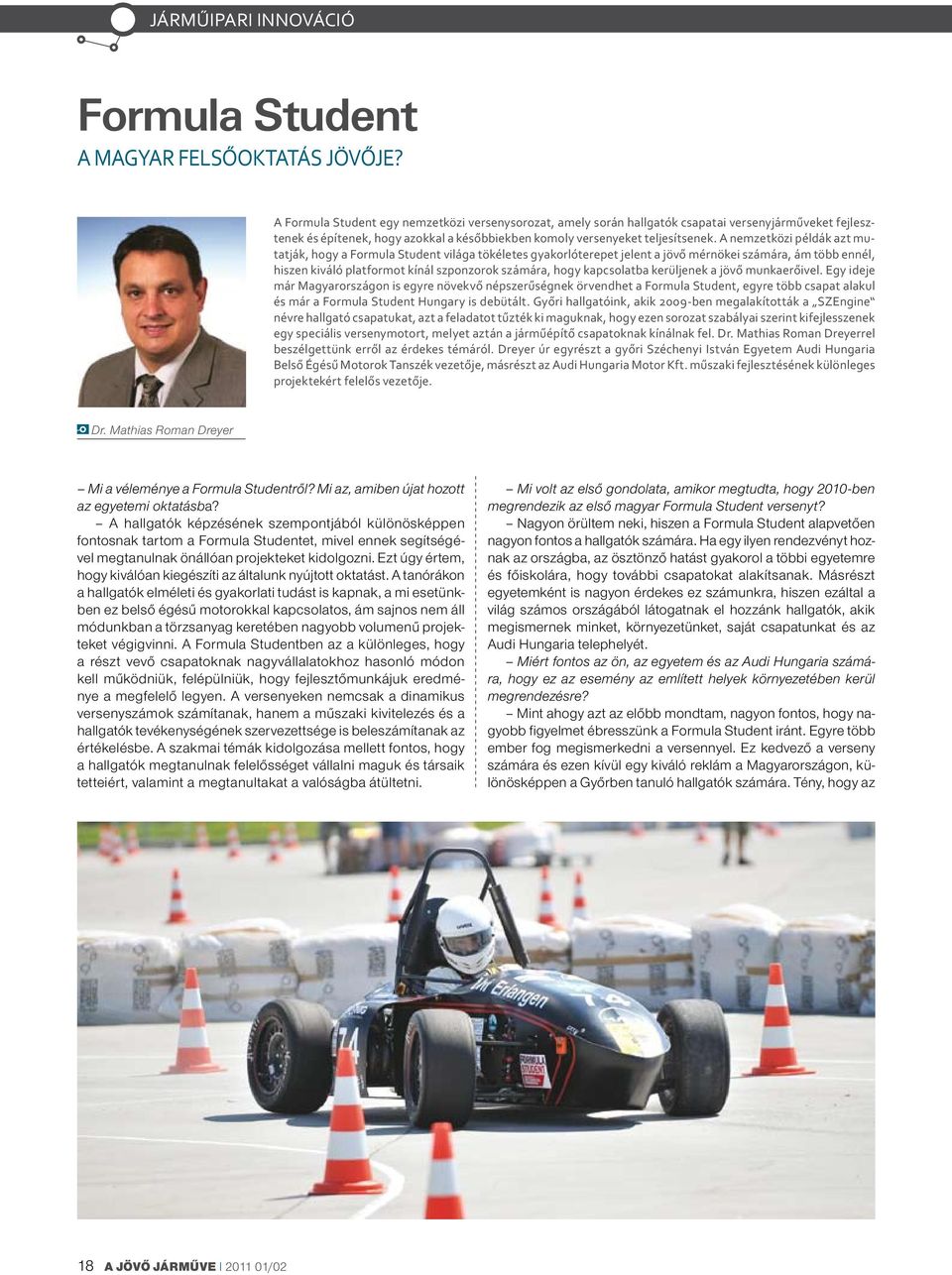 A nemzetközi példák azt mutatják, hogy a Formula Student világa tökéletes gyakorlóterepet jelent a jövő mérnökei számára, ám több ennél, hiszen kiváló platformot kínál szponzorok számára, hogy