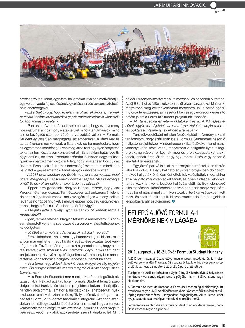 Az a határozott véleményem, hogy ez a verseny hozzájárulhat ahhoz, hogy e szakterület mind a tanulmányok, mind a munkavégzés szempontjából is vonzóbbá váljon.
