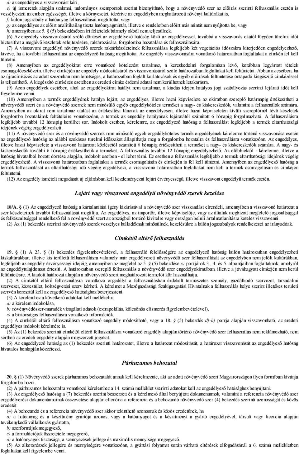 analitikailag tiszta hatóanyagmintát, illetve e rendeletben előírt más mintát nem nyújtotta be, vagy h) amennyiben az 5. (5) bekezdésében írt feltételek bármely okból nem teljesülnek.