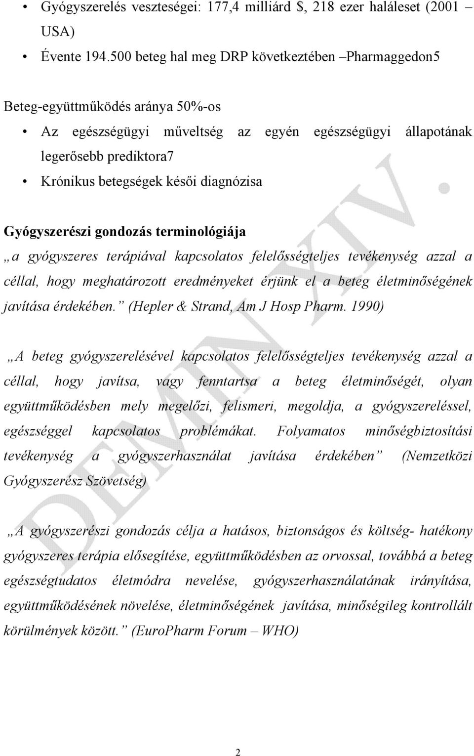 diagnózisa Gyógyszerészi gondozás terminológiája a gyógyszeres terápiával kapcsolatos felelősségteljes tevékenység azzal a céllal, hogy meghatározott eredményeket érjünk el a beteg életminőségének