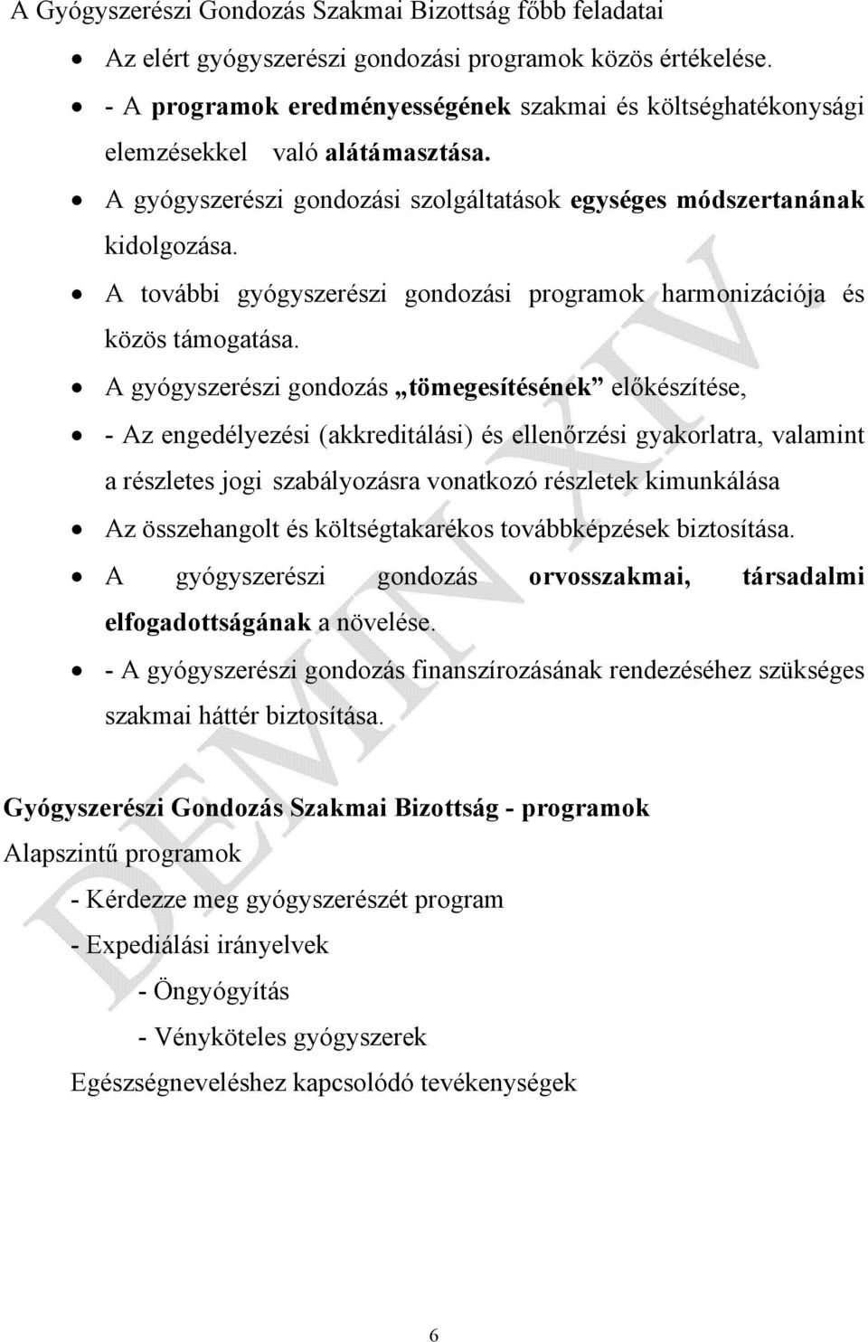 A további gyógyszerészi gondozási programok harmonizációja és közös támogatása.