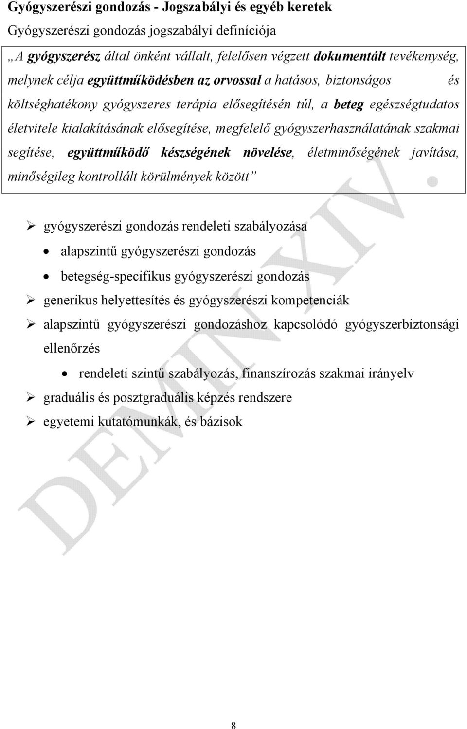 gyógyszerhasználatának szakmai segítése, együttműködő készségének növelése, életminőségének javítása, minőségileg kontrollált körülmények között gyógyszerészi gondozás rendeleti szabályozása