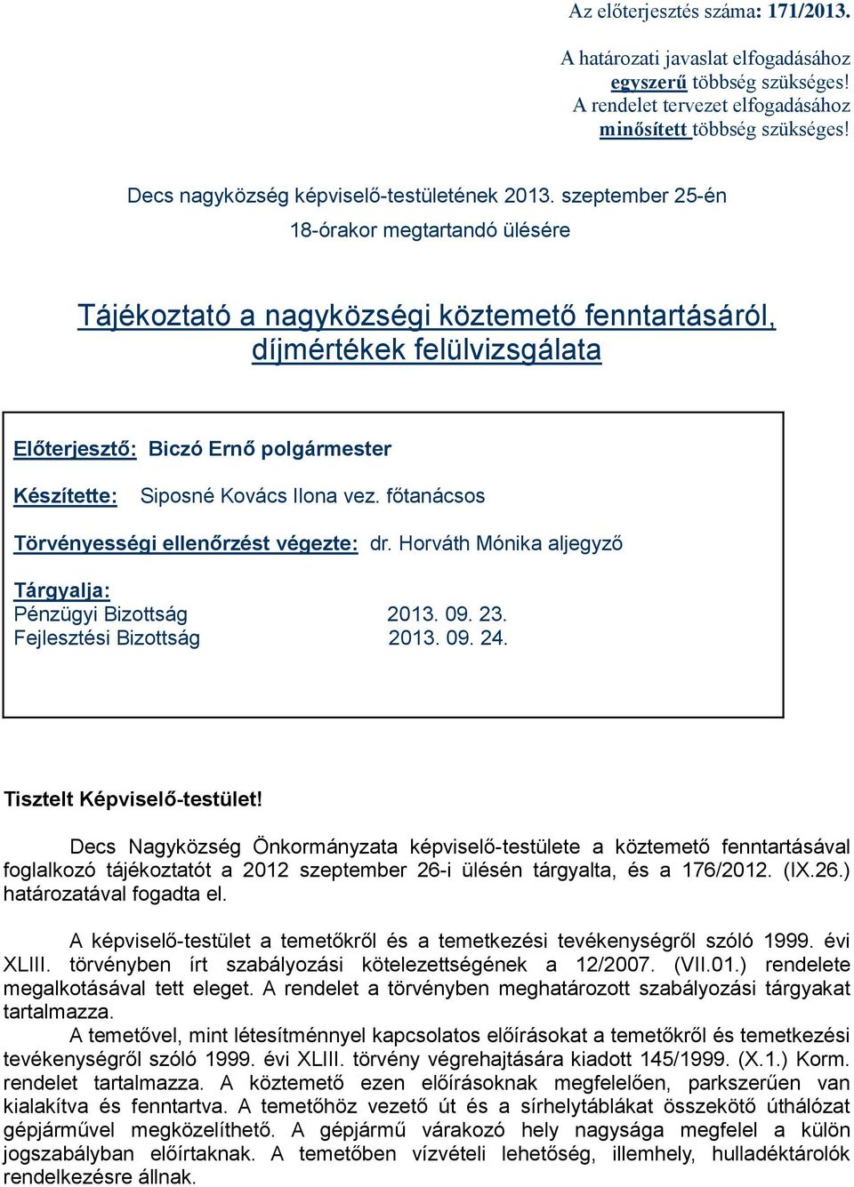 szeptember 25-én 18-órakor megtartandó ülésére Tájékoztató a nagyközségi köztemető fenntartásáról, díjmértékek felülvizsgálata Előterjesztő: Biczó Ernő polgármester Készítette: Siposné Kovács Ilona