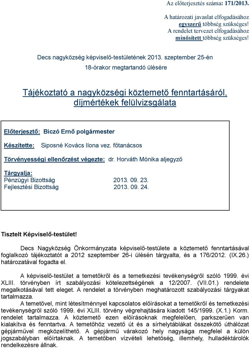 szeptember 25-én 18-órakor megtartandó ülésére Tájékoztató a nagyközségi köztemető fenntartásáról, díjmértékek felülvizsgálata Előterjesztő: Biczó Ernő polgármester Készítette: Siposné Kovács Ilona