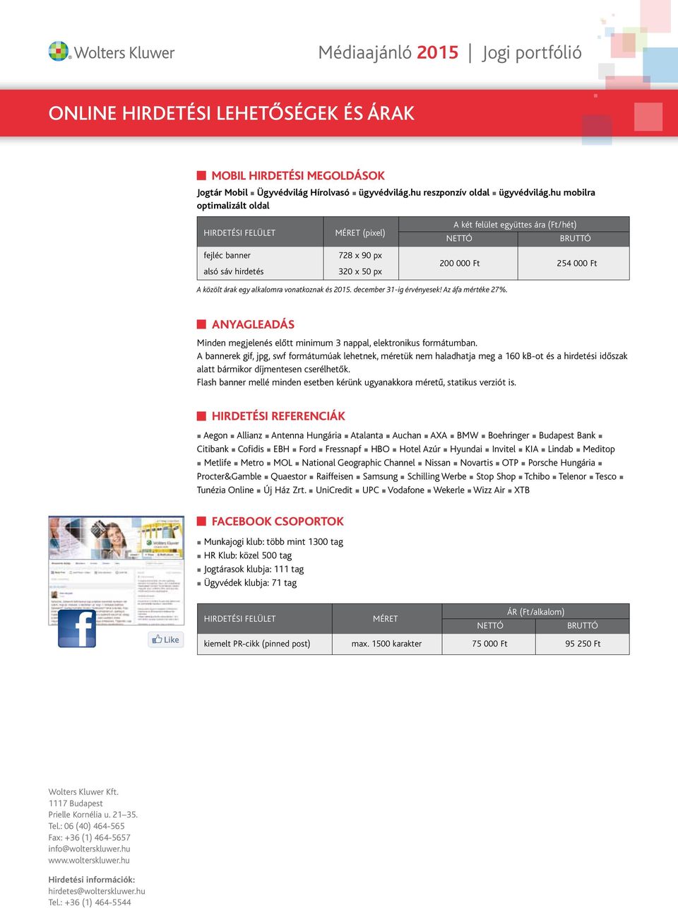 árak egy alkalomra vonatkoznak és 2015. december 31-ig érvényesek! Az áfa mértéke 27%. ANYAGLEADÁS Minden megjelenés előtt minimum 3 nappal, elektronikus formátumban.