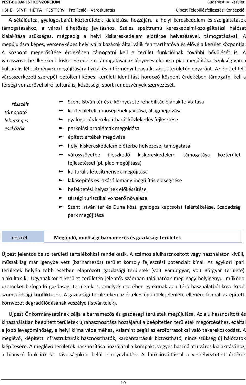 A megújulásra képes, versenyképes helyi vállalkozások által válik fenntarthatóvá és élővé a kerület központja.