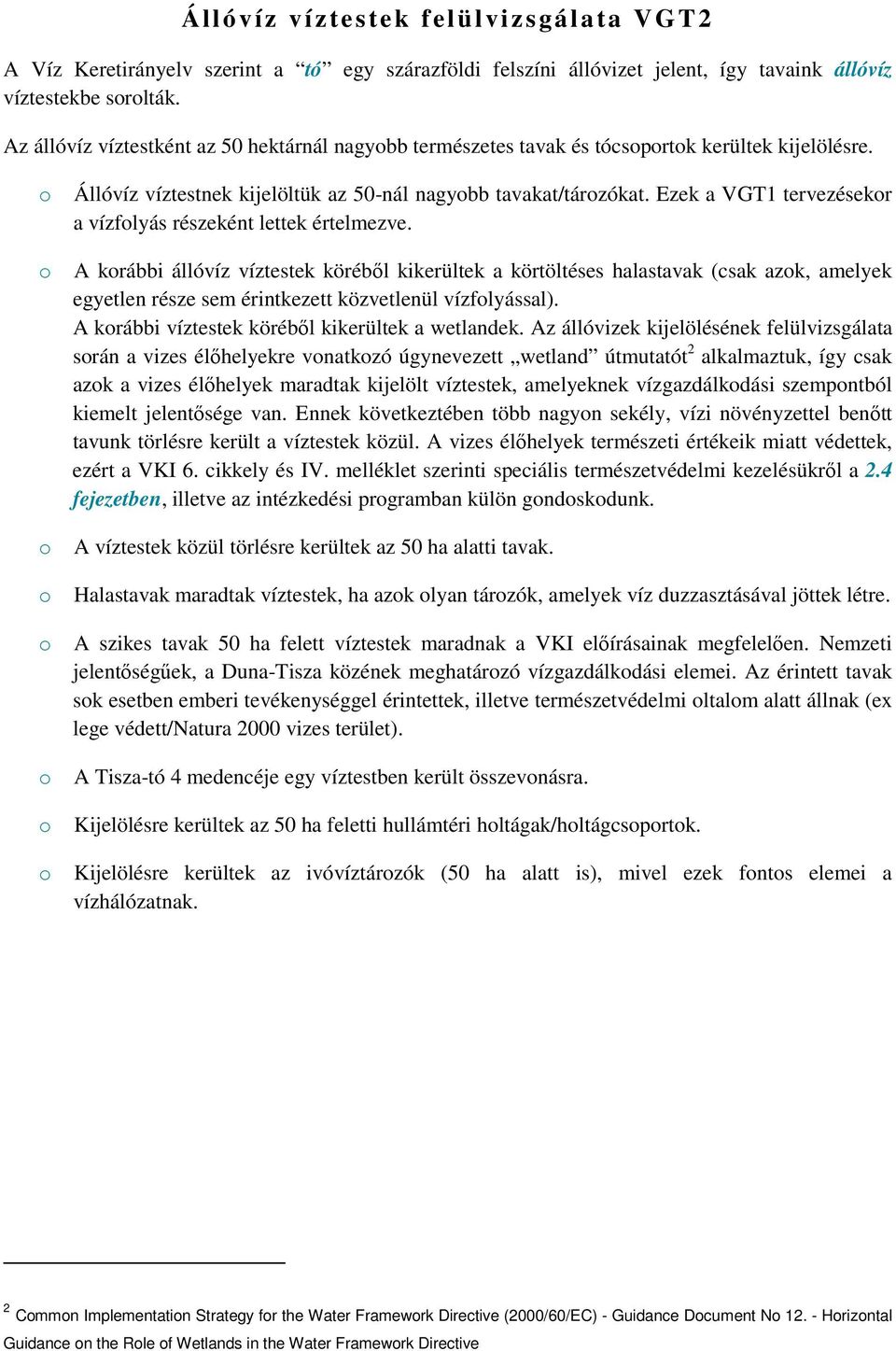 Ezek a VGT1 tervezésekr a vízflyás részeként lettek értelmezve.