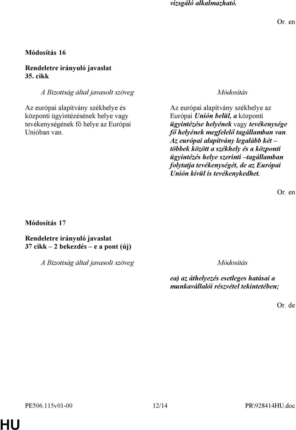 Az európai alapítvány legalább két többek között a székhely és a központi ügyintézés helye szerinti tagállamban folytatja tevékenységét, de az Európai Unión