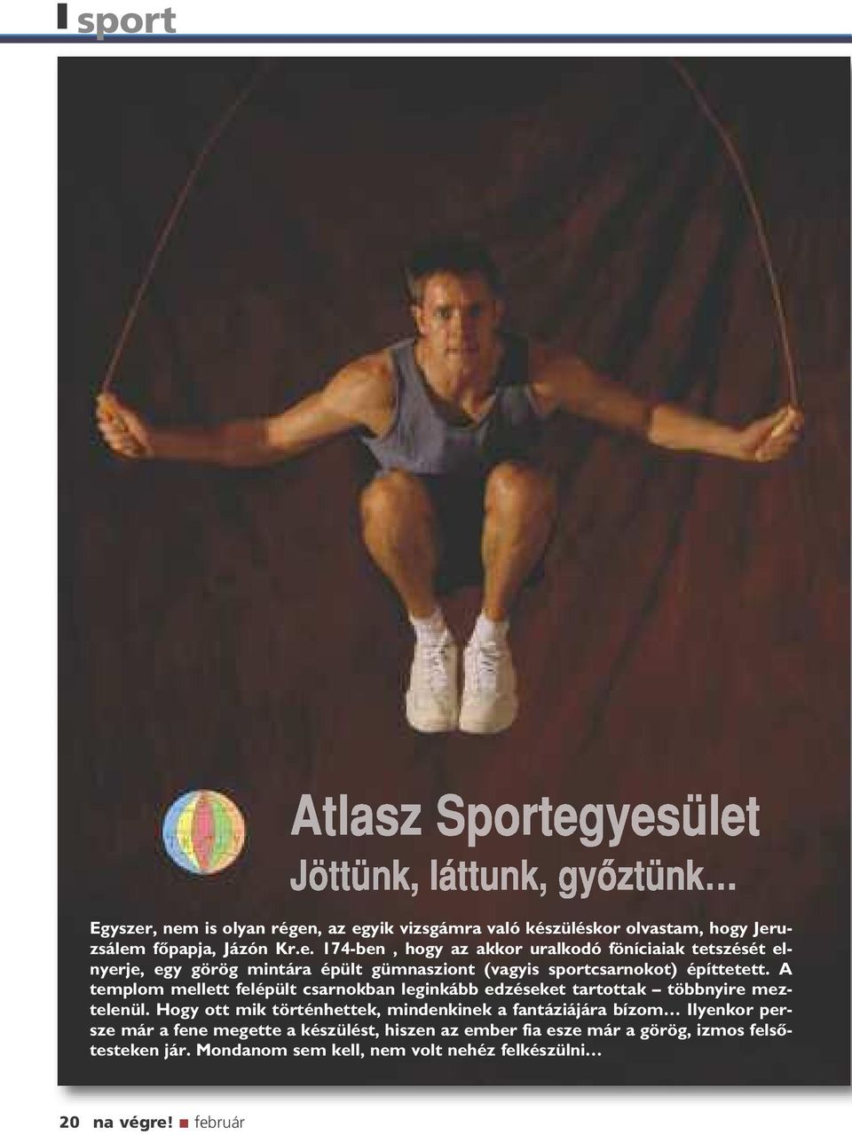 A templom mellett felépült csarnokban leginkább edzéseket tartottak többnyire meztelenül.