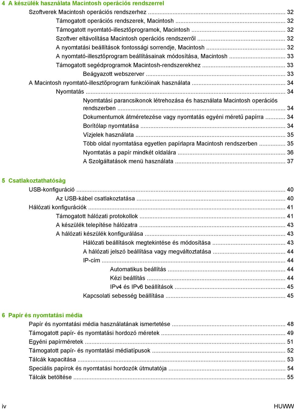 .. 32 A nyomtató-illesztőprogram beállításainak módosítása, Macintosh... 33 Támogatott segédprogramok Macintosh-rendszerekhez... 33 Beágyazott webszerver.