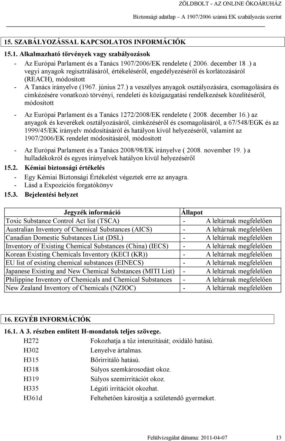 ) a veszélyes anyagok osztályozására, csomagolására és címkézésére vonatkozó törvényi, rendeleti és közigazgatási rendelkezések közelítéséről, módosított - Az Európai Parlament és a Tanács