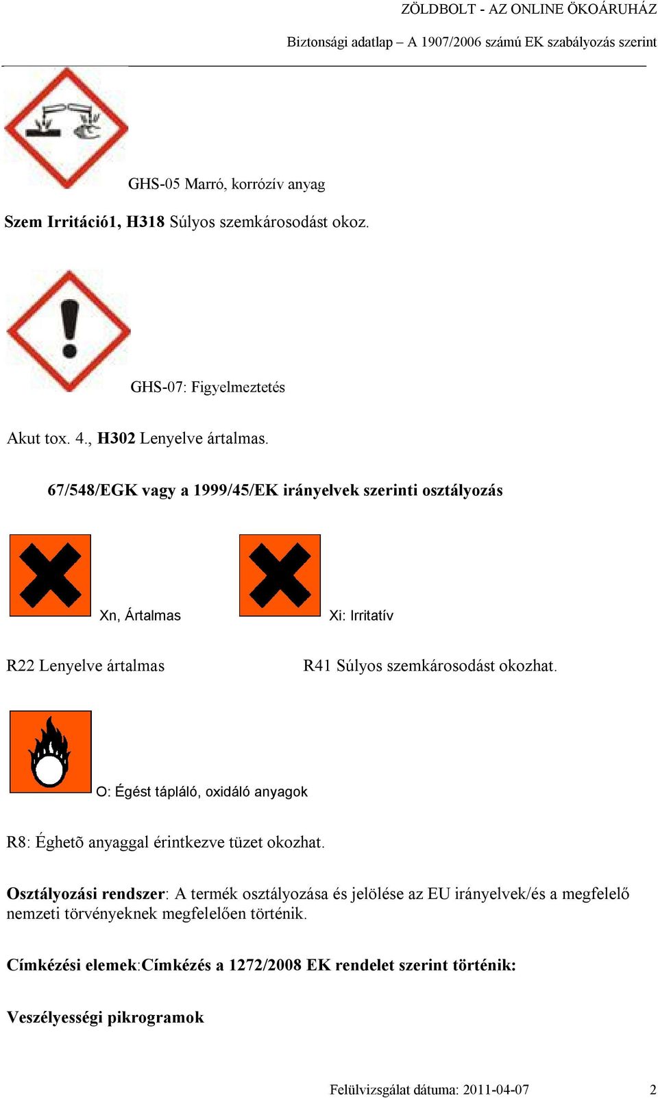 O: Égést tápláló, oxidáló anyagok R8: Éghetõ anyaggal érintkezve tüzet okozhat.