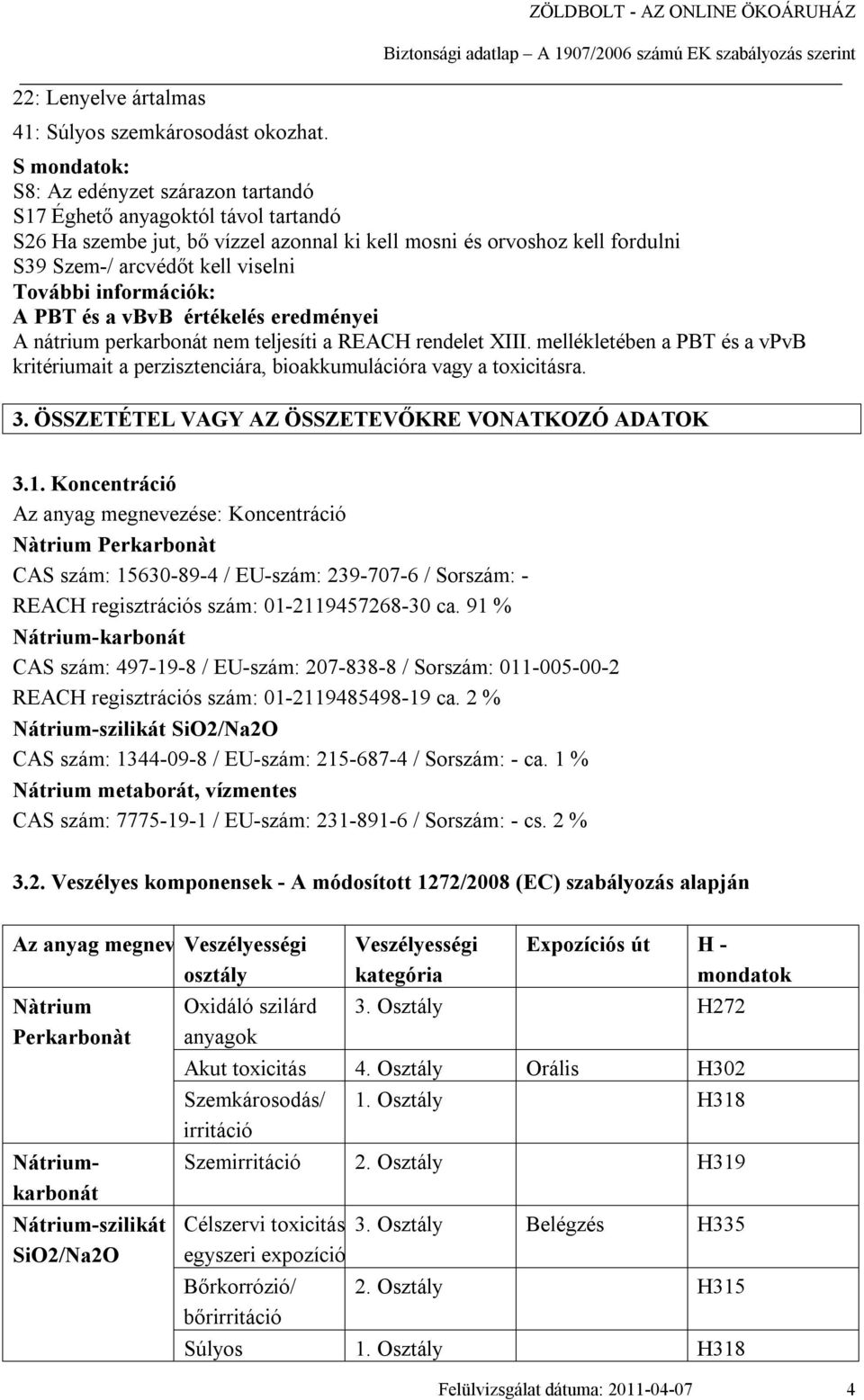 További információk: A PBT és a vbvb értékelés eredményei A nátrium perkarbonát nem teljesíti a REACH rendelet XIII.
