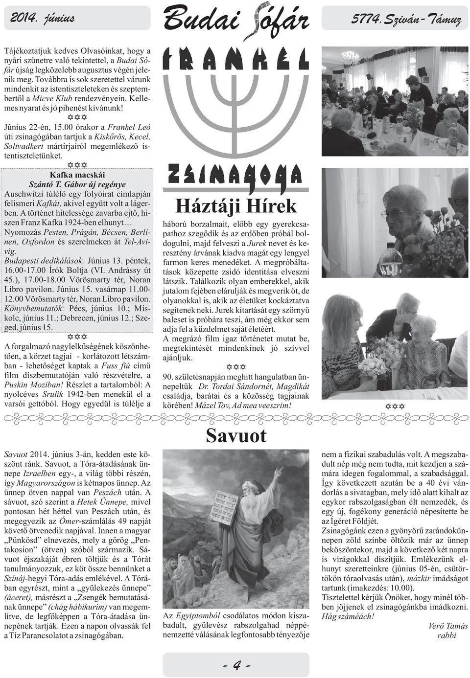 00 órakor a Frankel Leó úti zsinagógában tartjuk a Kiskőrös, Kecel, Soltvadkert mártírjairól megemlékező istentiszteletünket. Kafka macskái Szántó T.