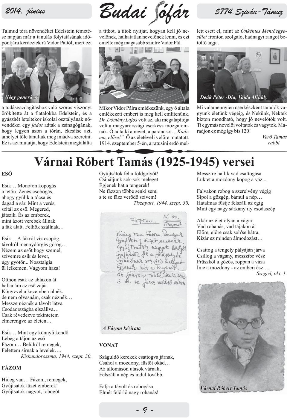 Négy generáció a tudásgazdagításhoz való szoros viszonyt örökítette át a fiatalokba Edelstein, és a gyászhét leteltekor iskolai osztályának növendékei egy jádot adtak a zsinagógának, hogy legyen azon