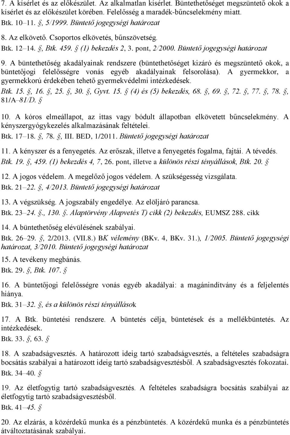 A büntethetőség akadályainak rendszere (büntethetőséget kizáró és megszüntető okok, a büntetőjogi felelősségre vonás egyéb akadályainak felsorolása).