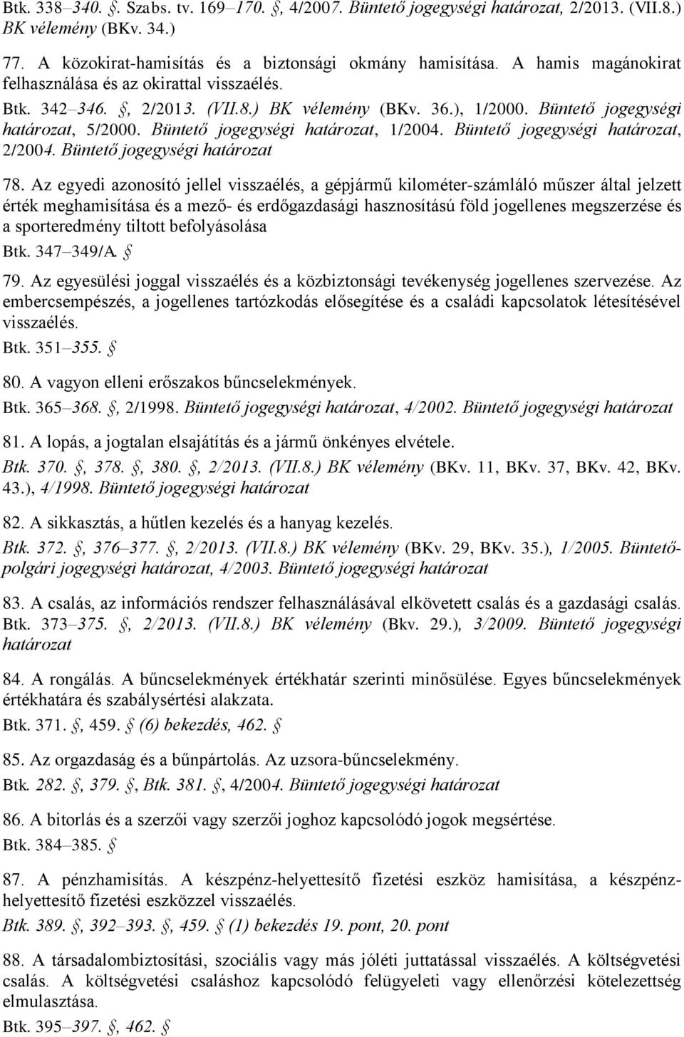 Büntető jogegységi határozat, 1/2004. Büntető jogegységi határozat, 2/2004. Büntető jogegységi határozat 78.